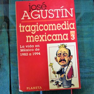 JOSÉ AGUSTÍN. TRAGICOMEDIA MEXICANA 3. LA VIDA EN MÉXICO DE 1982 A 1994