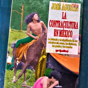 JOSÉ AGUSTÍN. LA CONTRACULTURA EN MÉXICO. LA HISTORIA Y EL SIGNIFICADO DE LOS REBELDES SIN CAUSA, LOS JIPITECAS, LOS PUNKS Y LAS BANDAS