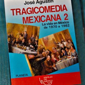 JOSÉ AGUSTÍN. TRAGICOMEDIA MEXICANA 2. LA VIDA EN MÉXICO DE 1970 A 1982