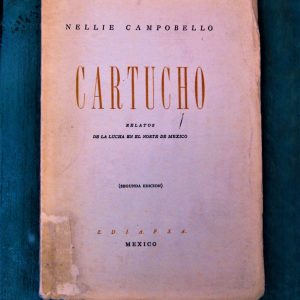 CAMPOBELLO NELLIE. CARTUCHO. RELATOS DE LA LUCHA EN EL NORTE DE MÉXICO