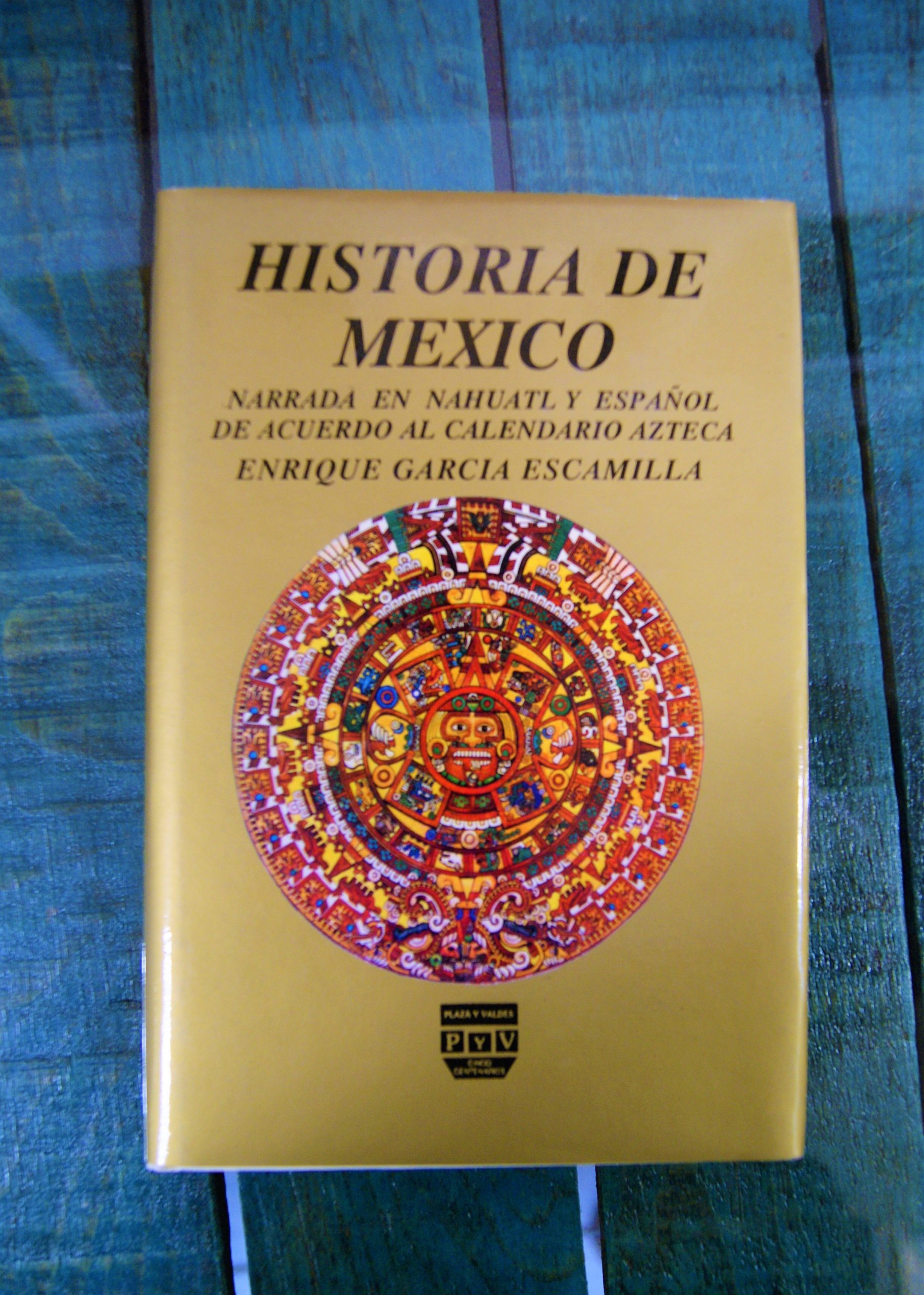 GARCÍA ESCAMILLA ENRIQUE. HISTORIA DE MÉXICO. NARRADA EN NÁHUATL Y ESPAÑOL  DE ACUERDO AL CALENDARIO AZTECA -