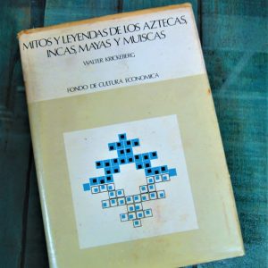 KRICKEBERG WALTER. MITOS Y LEYENDAS DE LOS AZTECAS, INCAS, MAYAS Y MUISCAS