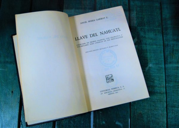 GARIBAY K. LLAVE DEL NÁHUATL. COLECCIÓN DE TROZOS CLÁSICOS CON GRAMÁTICA Y VOCABULARIO, PARA UTILIDAD DE LOS PRINCIPIANTES