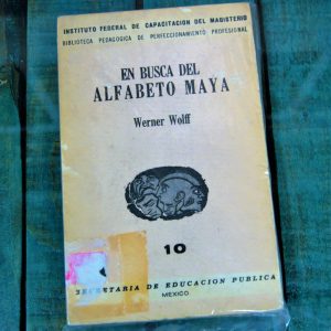 WOLFF WERNER. EN BUSCA DEL ALFABETO MAYA