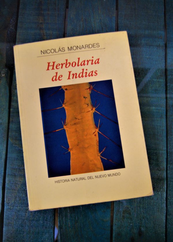 MONARDES NICOLÁS. HERBOLARIA DE INDIAS. HISTORIA NATURAL DEL NUEVO MUNDO