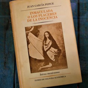 GARCÍA PONCE JUAN. INMACULADA O LOS PLACERES DE LA INOCENCIA