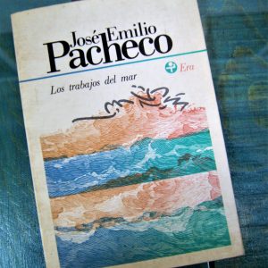PACHECO JOSÉ EMILIO. LOS TRABAJOS DEL MAR