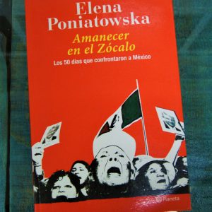 PONIATOWSKA ELENA. AMANECER EN EL ZÓCALO. LOS 50 DÍAS QUE CONFRONTARON A MÉXICO