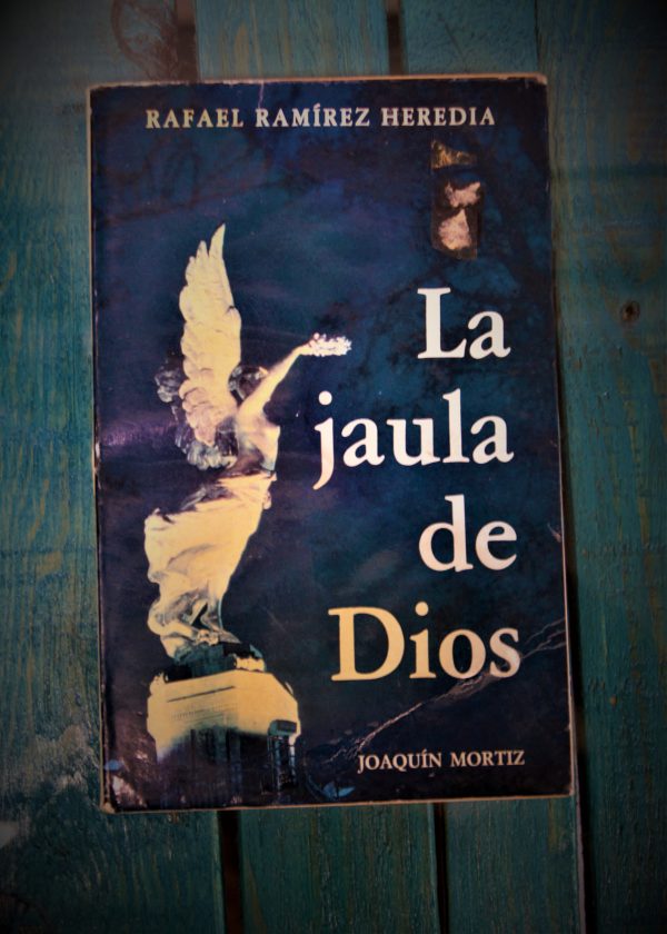 RAMÍREZ HEREDIA RAFAEL. LA JAULA DE DIOS
