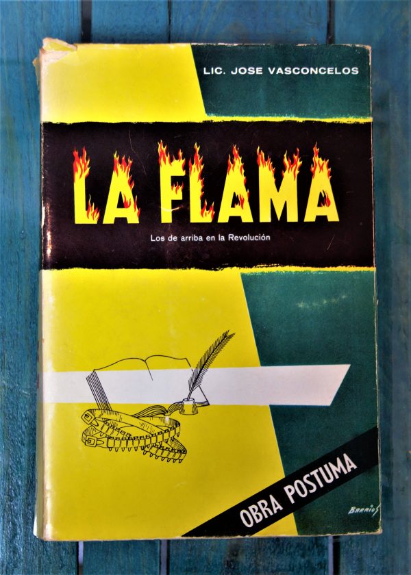 VASCONCELOS JOSÉ. LA FLAMA. LOS DE ARRIBA EN LA REVOLUCIÓN. HISTORIA Y TRAGEDIA