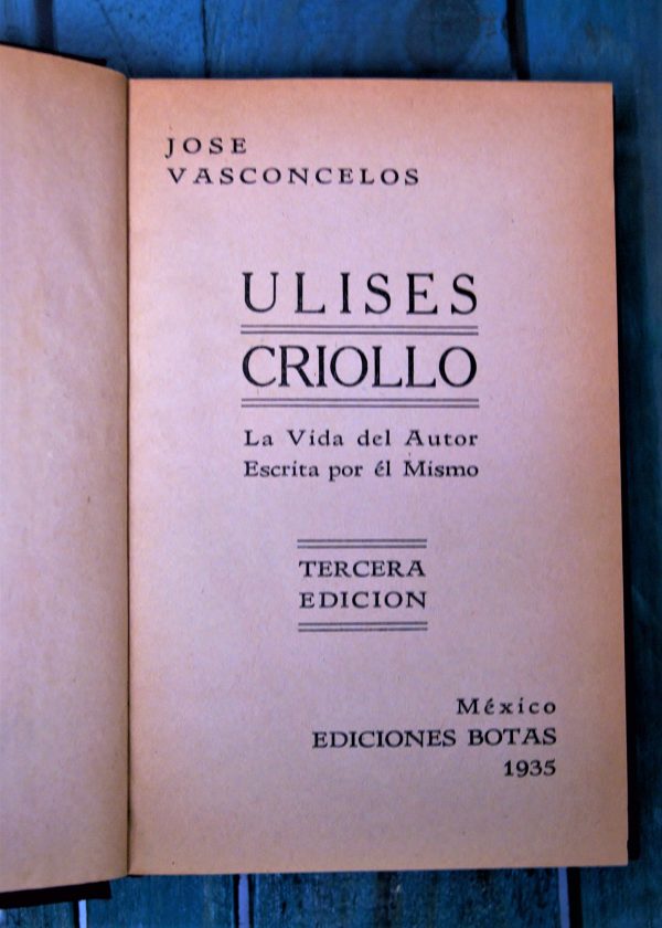 VASCONCELOS JOSÉ. ULISES CRIOLLO. LA VIDA DEL AUTOR ESCRITA POR ÉL MISMO