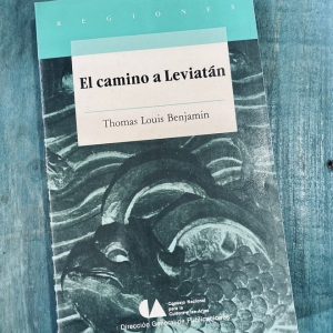BENJAMIN THOMAS LOUIS. EL CAMINO A LEVIATÁN. CHIAPAS Y EL ESTADO MEXICANO, 1891-1947