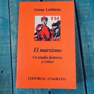 LICHTHEIM GEORGE. EL MARXISMO, UN ESTUDIO HISTÓRICO Y CRÍTICO