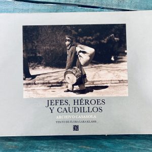 ARCHIVO CASASOLA. JEFES, HÉROES Y CAUDILLOS