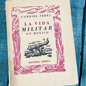 FERRY GABRIEL. ESCENAS DE LA VIDA MILITAR EN MÉXICO