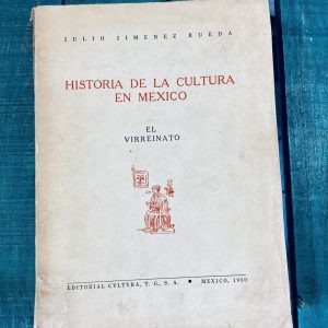 JIMÉNEZ RUEDA JULIO. HISTORIA DE LA CULTURA EN MÉXICO. EL VIRREINATO
