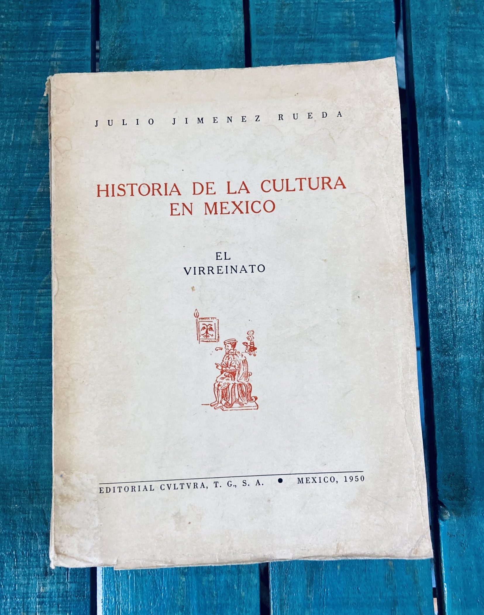 JIMÉNEZ RUEDA JULIO. HISTORIA DE LA CULTURA EN MÉXICO. EL VIRREINATO