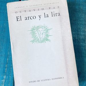 PAZ OCTAVIO. EL ARCO Y LA LIRA. EL POEMA, LA REVELACIÓN POÉTICA, POESÍA E HISTORIA