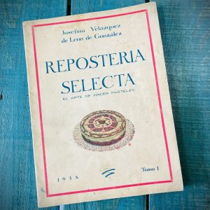 VELÁZQUEZ DE LEÓN JOSEFINA. REPOSTERÍA SELECTA. EL ARTE DE HACER PASTELES
