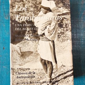 BENNETT WENDELL Y ZINGG ROBERT. LOS TARAHUMARAS, UNA TRIBU INDIA DEL NORTE DE MÉXICO