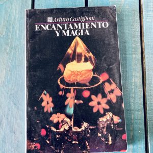 CASTIGLIONI ARTURO. ENCANTAMIENTO Y MAGIA