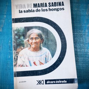 ESTRADA ÁLVARO. VIDA DE MARÍA SABINA LA SABIA DE LOS HONGOS
