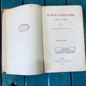 GARCÍA GENARO. CARÁCTER DE LA CONQUISTA ESPAÑOLA EN AMÉRICA Y EN MÉXICO SEGÚN LOS TEXTOS DE LOS HISTORIADORES PRIMITIVOS