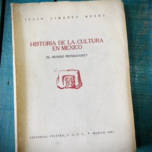 JIMÉNEZ RUEDA JULIO. HISTORIA DE LA CULTURA EN MÉXICO. EL MUNDO PREHISPÁNICO