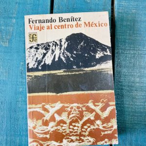 BENÍTEZ FERNANDO. VIAJE AL CENTRO DE MÉXICO