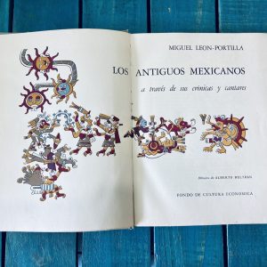 LEÓN-PORTILLA MIGUEL. LOS ANTIGUOS MEXICANOS A TRAVÉS DE SUS CRÓNICAS Y CANTARES