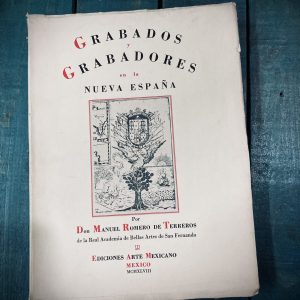 ROMERO DE TERREROS MANUEL. GRABADOS Y GRABADORES EN LA NUEVA ESPAÑA