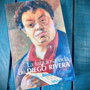 WOLFE BERTRAM. LA FABULOSA VIDA DE DIEGO RIVERA