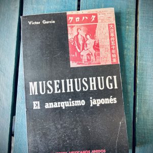 GARCÍA VÍCTOR. MUSEIHUSHUGI EL ANARQUISMO JAPONÉS