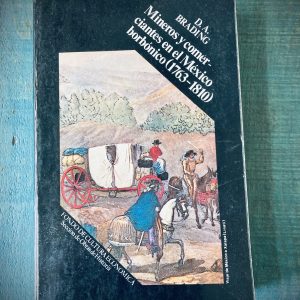 BRADING D. A. MINEROS Y COMERCIANTES EN EL MÉXICO BORBÓNICO (1763-1810)