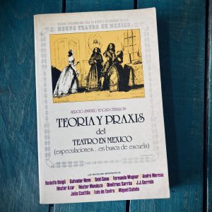 JIMÉNEZ SERGIO Y CEBALLOS EDGAR. TEORÍA Y PRAXIS DEL TEATRO EN MÉXICO