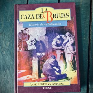 LEWELLYN BARSTOW ANNE. LA CAZA DE BRUJAS. HISTORIA DE UN HOLOCAUSTO