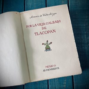 DE VALLE-ARIZPE ARTEMIO. POR LA VIEJA CALZADA DE TLACOPAN
