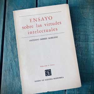 GÓMEZ ROBLEDO ANTONIO. ENSAYO SOBRE LAS VIRTUDES INTELECTUALES