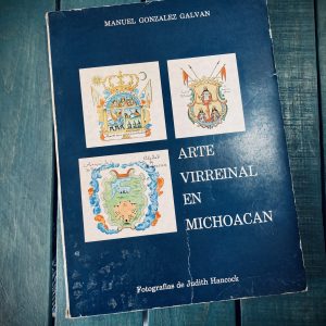 GONZÁLEZ GALVÁN MANUEL. ARTE VIRREINAL EN MICHOACÁN
