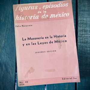 NAVARRETE FÉLIX. LA MASONERÍA EN LA HISTORIA Y EN LAS LEYES DE MÉJICO