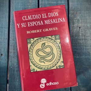 GRAVES ROBERT. CLAUDIO EL DIOS Y SU ESPOSA MESALINA