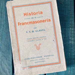 CLAVEL F. T. B. HISTORIA DE LA FRANCMASONERÍA
