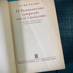 BALMES JAIME. EL PROTESTANTISMO COMPARADO CON EL CATOLICISMO EN SUS RELACIONES CON LA CIVILIZACIÓN EUROPEA