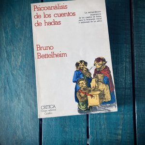 BETTELHEIM BRUNO. PSICOANÁLISIS DE LOS CUENTOS DE HADAS
