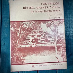 GENDROP PAUL. LOS ESTILOS RÍO BEC, CHENES Y PUUC EN LA ARQUITECTURA MAYA