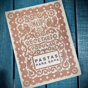 30 RECETAS DE PLATILLOS POPULARES MEXICANOS. PASTAS PARA SOPA