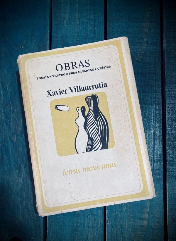 VILLAURRUTIA XAVIER. OBRAS. POESÍA / TEATRO / PROSA VARIAS / CRÍTICA