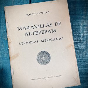 CORTINA MARTÍN. MARAVILLAS DE ALTEPEPAM. LEYENDAS MEXICANAS
