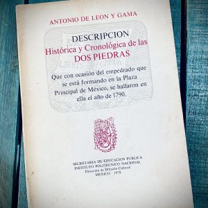 DE LEÓN Y GAMA ANTONIO. DESCRIPCIÓN HISTÓRICA Y CRONOLÓGICA DE LAS DOS PIEDRAS