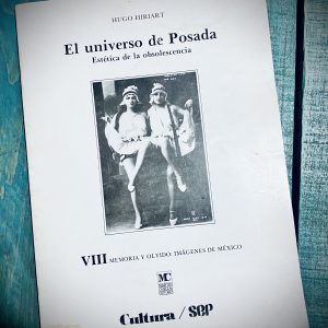 HIRIART HUGO. EL UNIVERSO DE POSADA. ESTÉTICA DE LA OBSOLESCENCIA